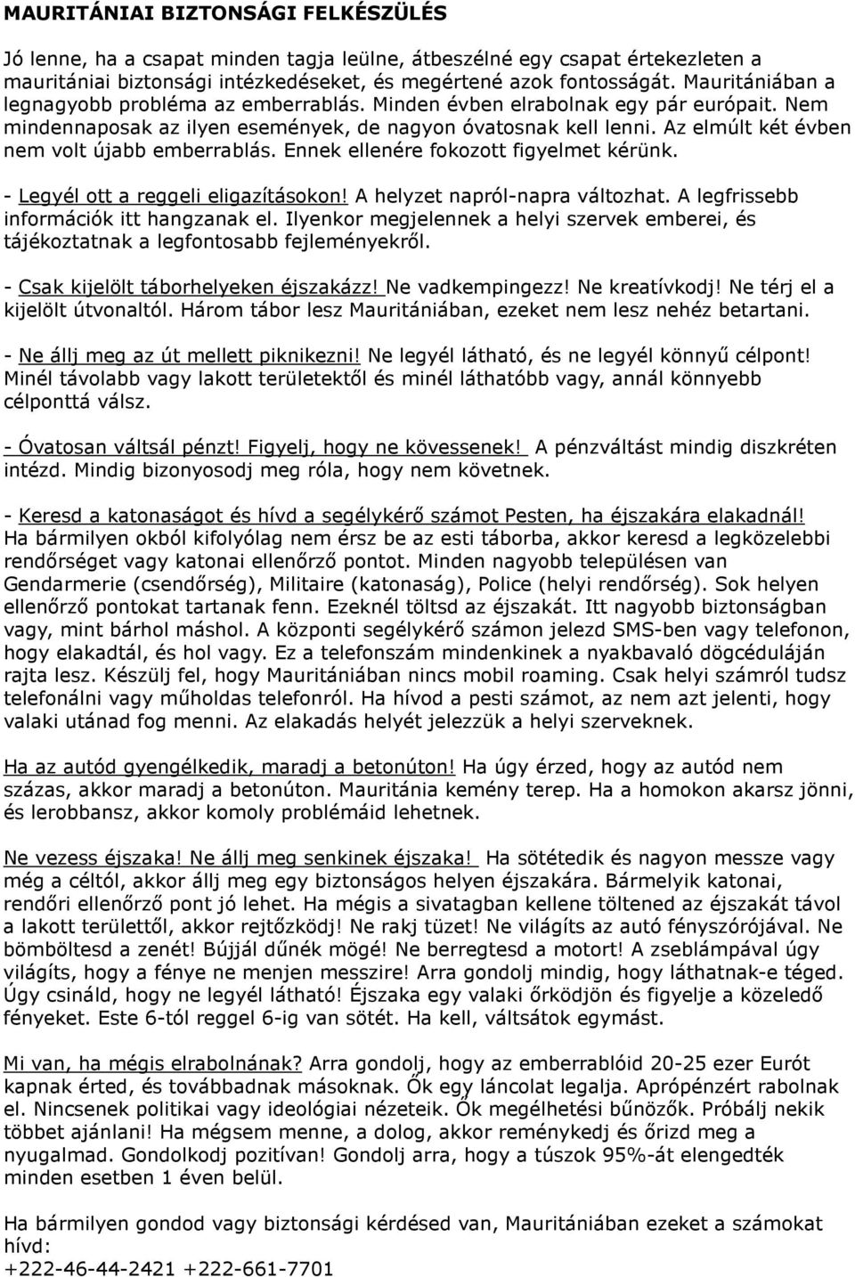 Az elmúlt két évben nem volt újabb emberrablás. Ennek ellenére fokozott figyelmet kérünk. - Legyél ott a reggeli eligazításokon! A helyzet napról-napra változhat.