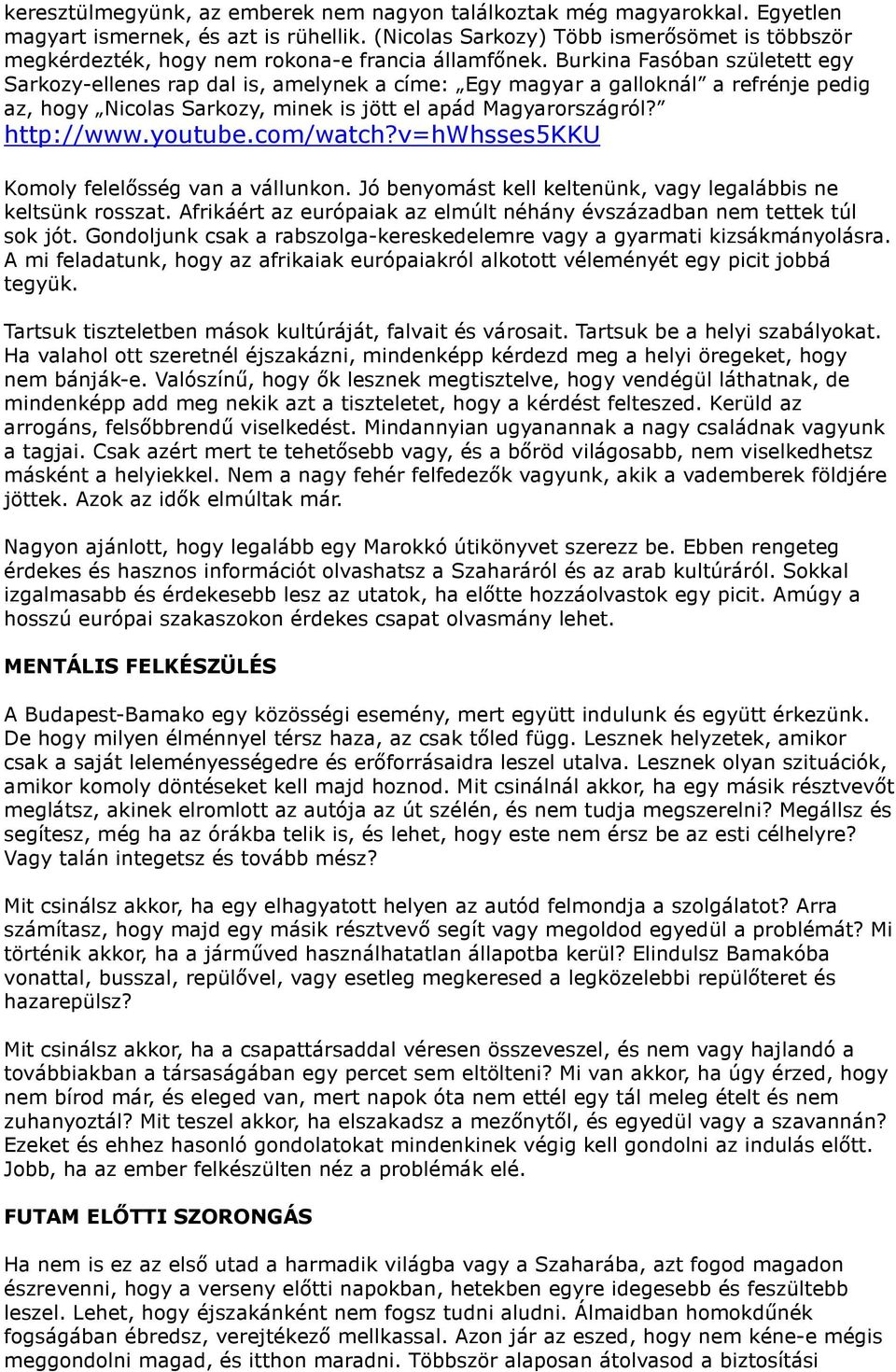 Burkina Fasóban született egy Sarkozy-ellenes rap dal is, amelynek a címe: Egy magyar a galloknál a refrénje pedig az, hogy Nicolas Sarkozy, minek is jött el apád Magyarországról? http://www.youtube.