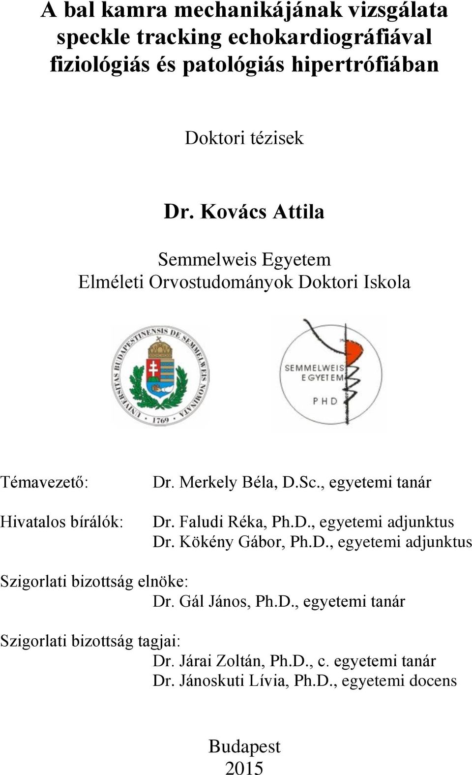 , egyetemi tanár Dr. Faludi Réka, Ph.D., egyetemi adjunktus Dr. Kökény Gábor, Ph.D., egyetemi adjunktus Szigorlati bizottság elnöke: Dr.