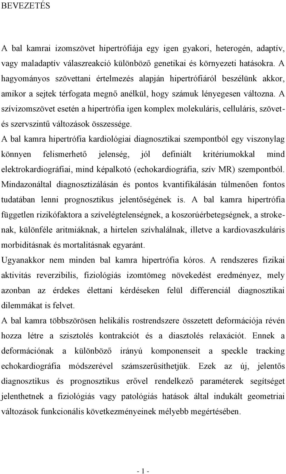 A szívizomszövet esetén a hipertrófia igen komplex molekuláris, celluláris, szövetés szervszintű változások összessége.