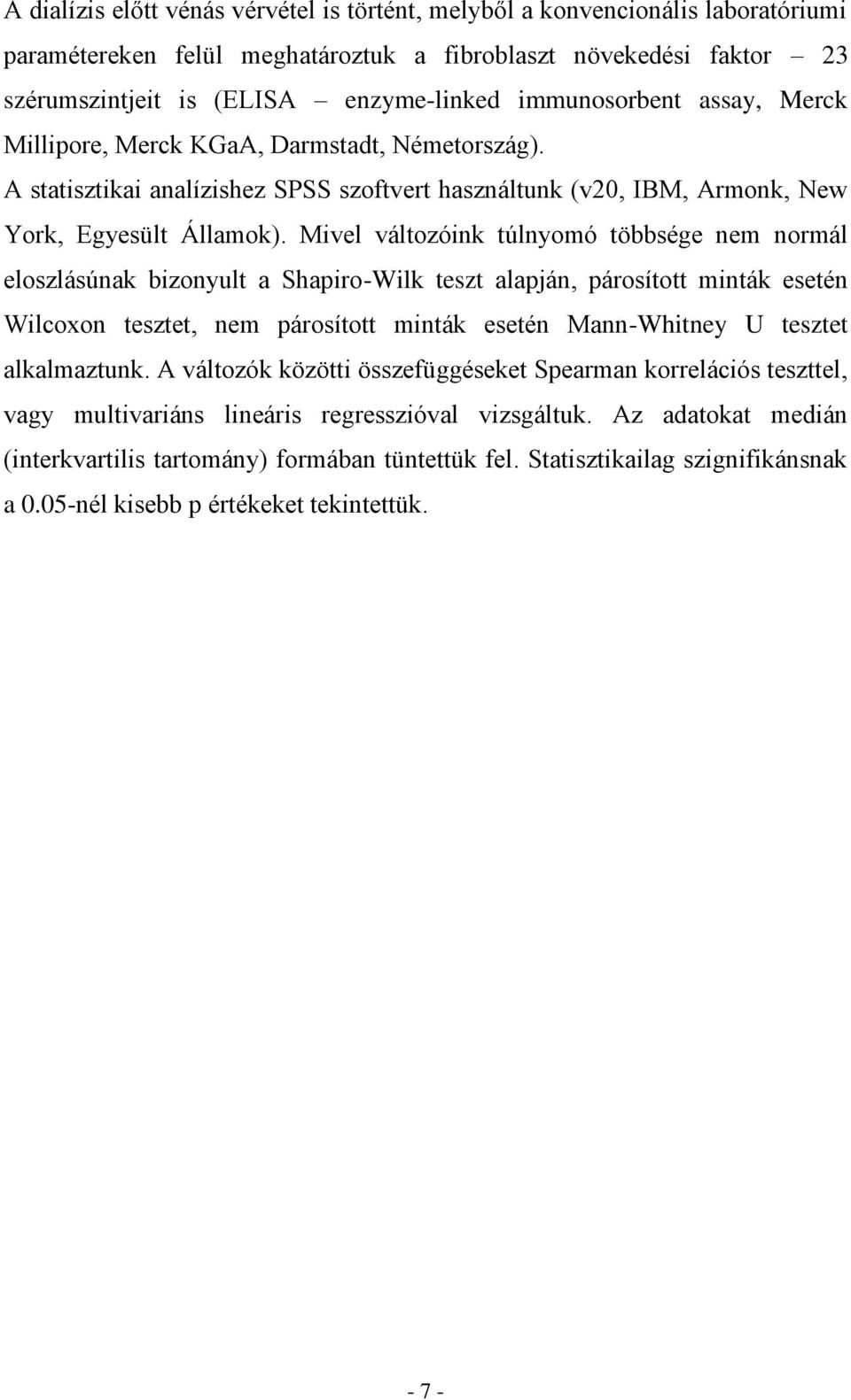 Mivel változóink túlnyomó többsége nem normál eloszlásúnak bizonyult a Shapiro-Wilk teszt alapján, párosított minták esetén Wilcoxon tesztet, nem párosított minták esetén Mann-Whitney U tesztet