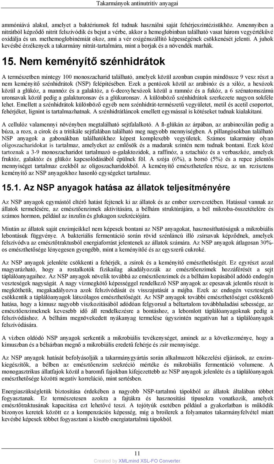 methemoglobinémiát okoz, ami a vér oxigénszállító képességének csökkenését jelenti. A juhok kevésbé érzékenyek a takarmány nitrát-tartalmára, mint a borjak és a növendék marhák. 15.