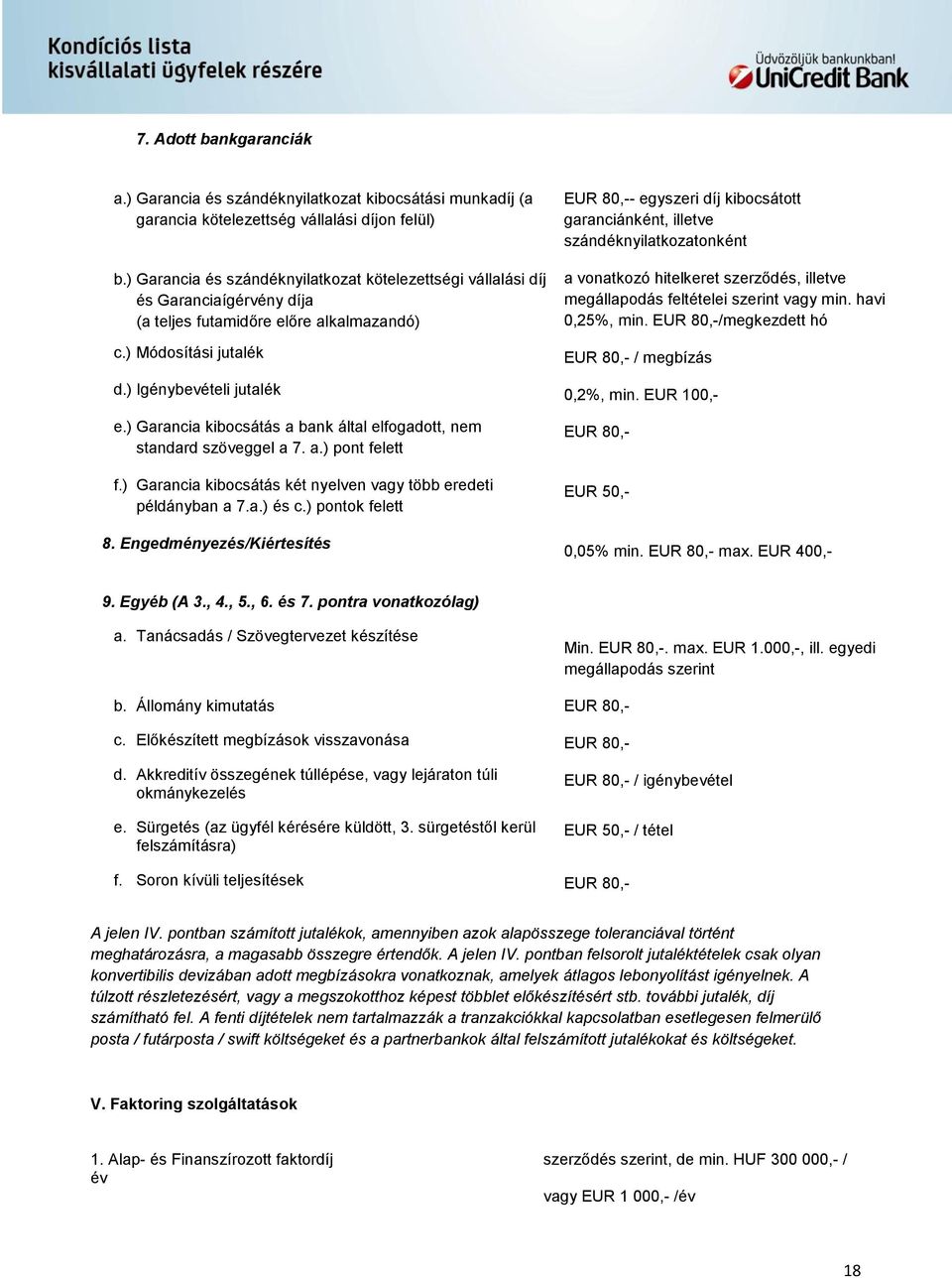 ) Garancia kibocsátás a bank által elfogadott, nem standard szöveggel a 7. a.) pont felett f.) Garancia kibocsátás két nyelven vagy több eredeti példányban a 7.a.) és c.) pontok felett 8.