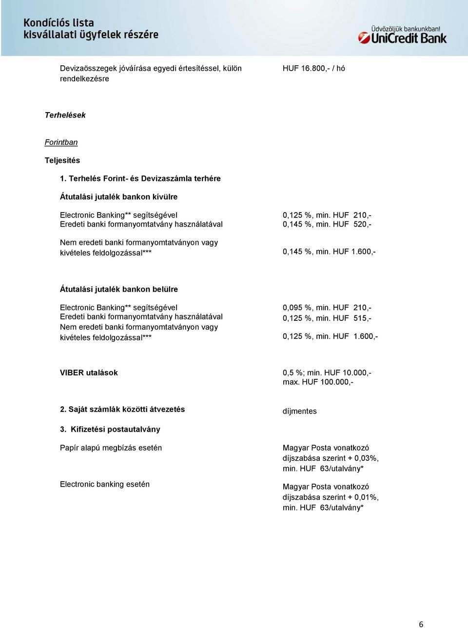 kivételes feldolgozással*** 0,125 %, min. HUF 210,- 0,145 %, min. HUF 520,- 0,145 %, min. HUF 1.