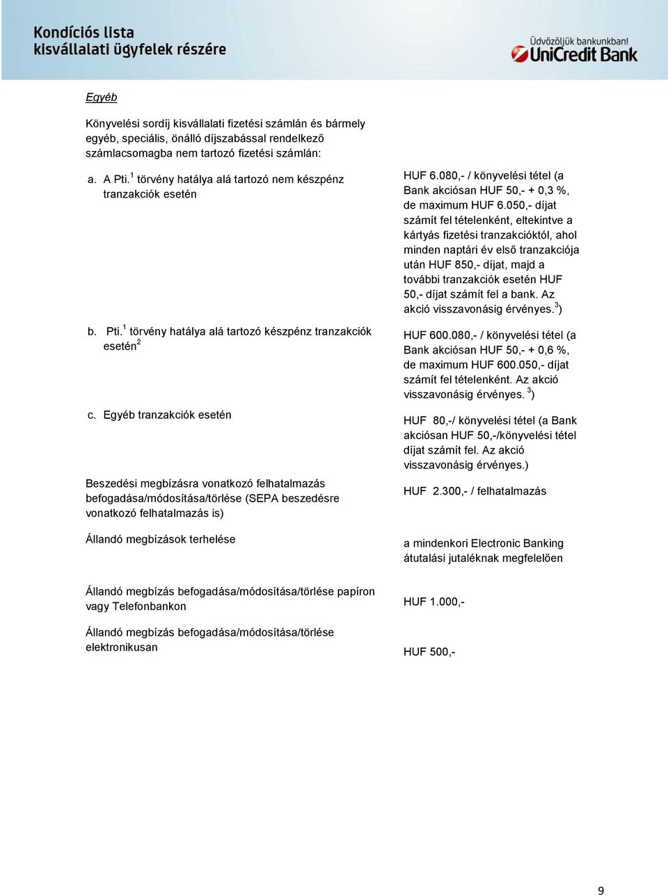 Egyéb tranzakciók esetén Beszedési megbízásra vonatkozó felhatalmazás befogadása/módosítása/törlése (SEPA beszedésre vonatkozó felhatalmazás is) Állandó megbízások terhelése HUF 6.