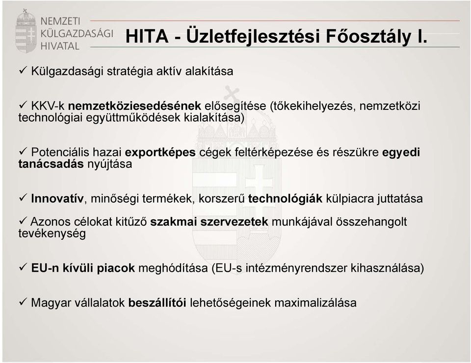 kialakítása) Potenciális hazai exportképes cégek feltérképezése és részükre egyedi tanácsadás nyújtása Innovatív, minőségi termékek,