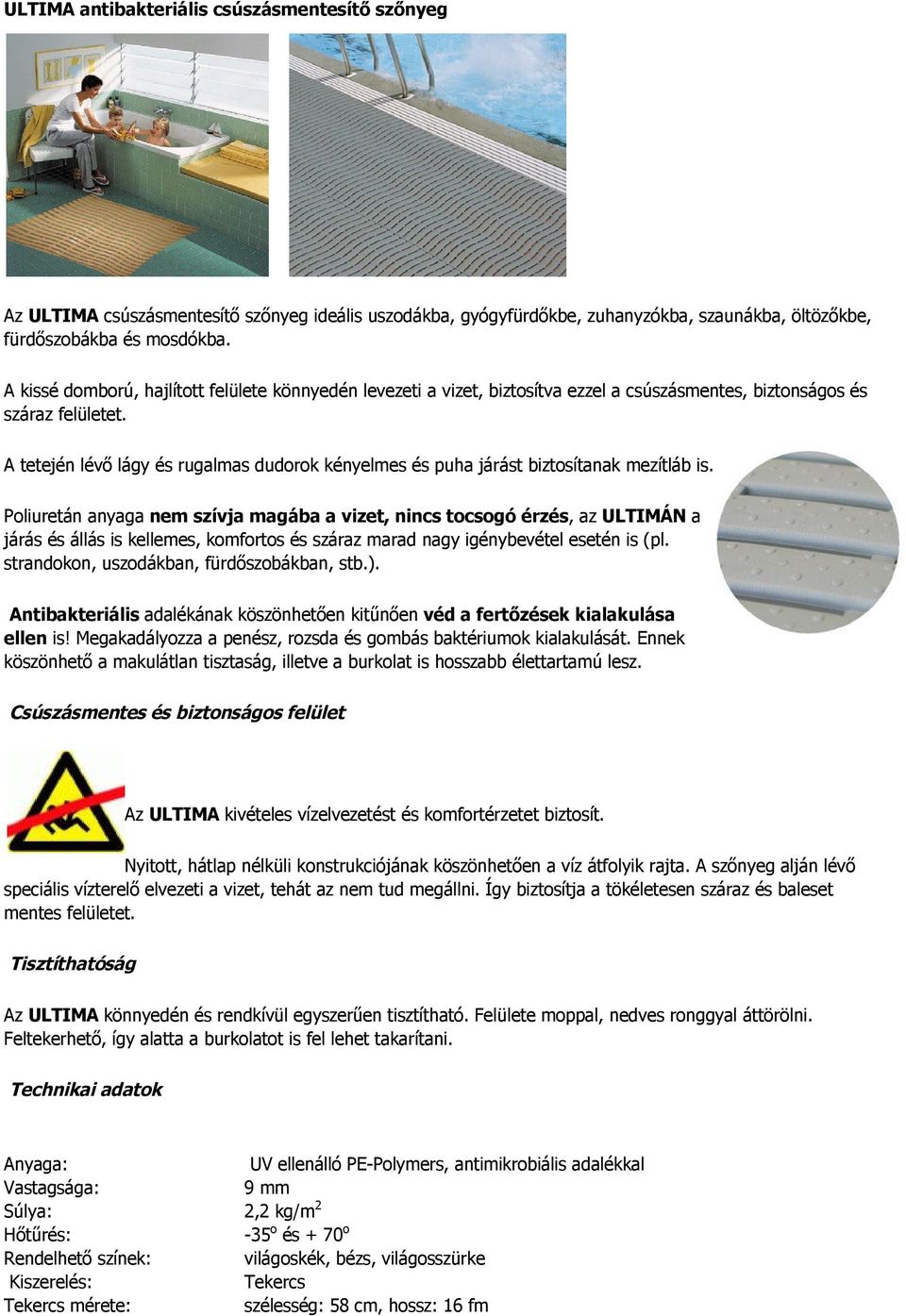 A tetején lévő lágy és rugalmas dudorok kényelmes és puha járást biztosítanak mezítláb is.