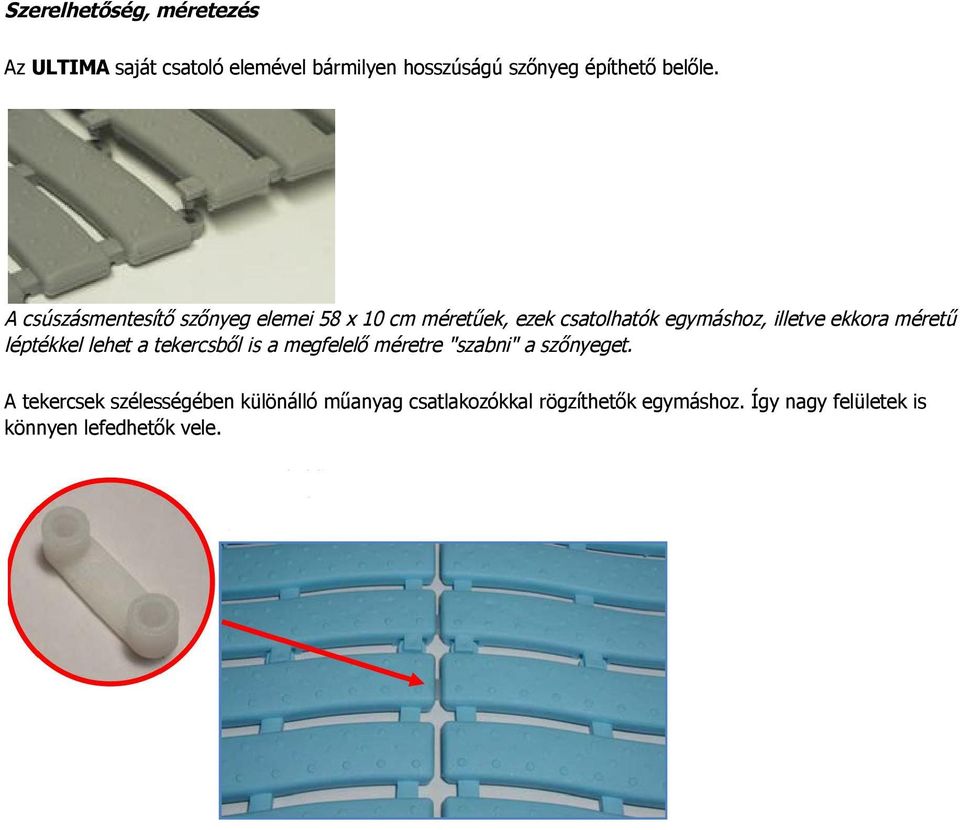 méretű léptékkel lehet a tekercsből is a megfelelő méretre "szabni" a szőnyeget.