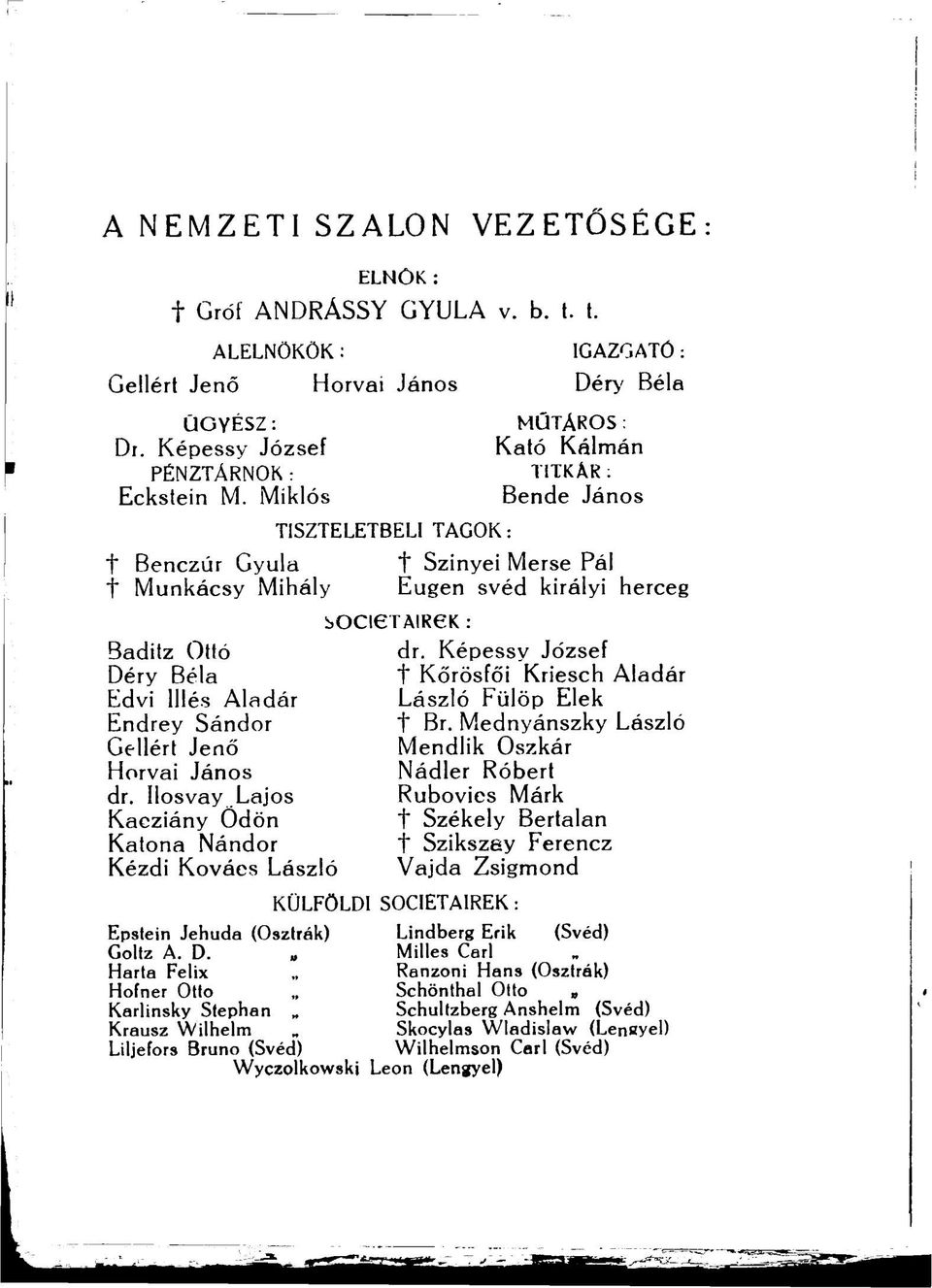 Miklós Bende János TISZTELETBELI TAGOK: t Benczúr Gyula + Szinyei Merse Pál f Munkácsy Mihály Eugen svéd királyi herceg bocictairek : Baditz Ottó dr.