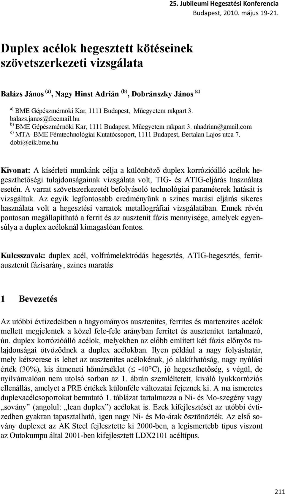 janos@freemail.hu b) BME Gépészmérnöki Kar, 1111 Budapest, Műegyetem rakpart 3. nhadrian@gmail.com c) MTA BME Fémtechnológiai Kutatócsoport, 1111 Budapest, Bertalan Lajos utca 7. dobi@eik.bme.