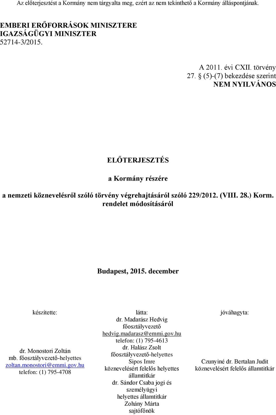 rendelet módosításáról Budapest, 2015. december készítette: látta: jóváhagyta: dr. Madarász Hedvig főosztályvezető hedvig.madarasz@emmi.gov.hu telefon: (1) 795-4613 dr.