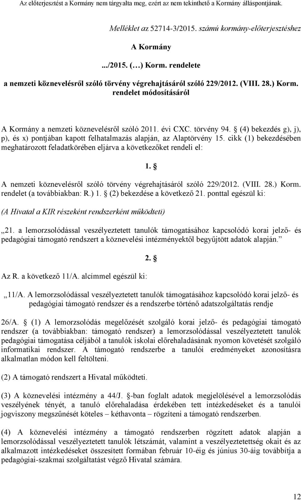 A nemzeti köznevelésről szóló törvény végrehajtásáról szóló 229/2012. (VIII. 28.) Korm. rendelet (a továbbiakban: R.) 1. (2) bekezdése a következő 21.