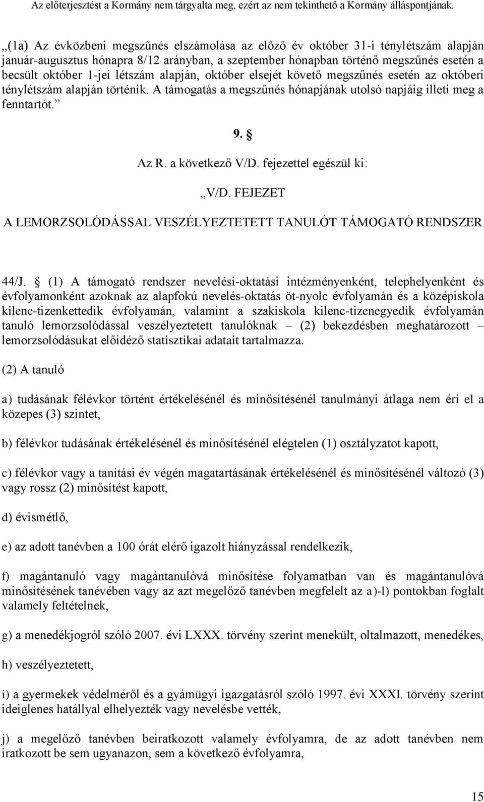 fejezettel egészül ki: V/D. FEJEZET A LEMORZSOLÓDÁSSAL VESZÉLYEZTETETT TANULÓT TÁMOGATÓ RENDSZER 44/J.
