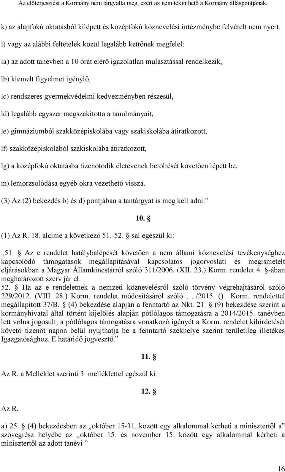 szakközépiskolába vagy szakiskolába átiratkozott, lf) szakközépiskolából szakiskolába átiratkozott, lg) a középfokú oktatásba tizenötödik életévének betöltését követően lépett be, m) lemorzsolódása
