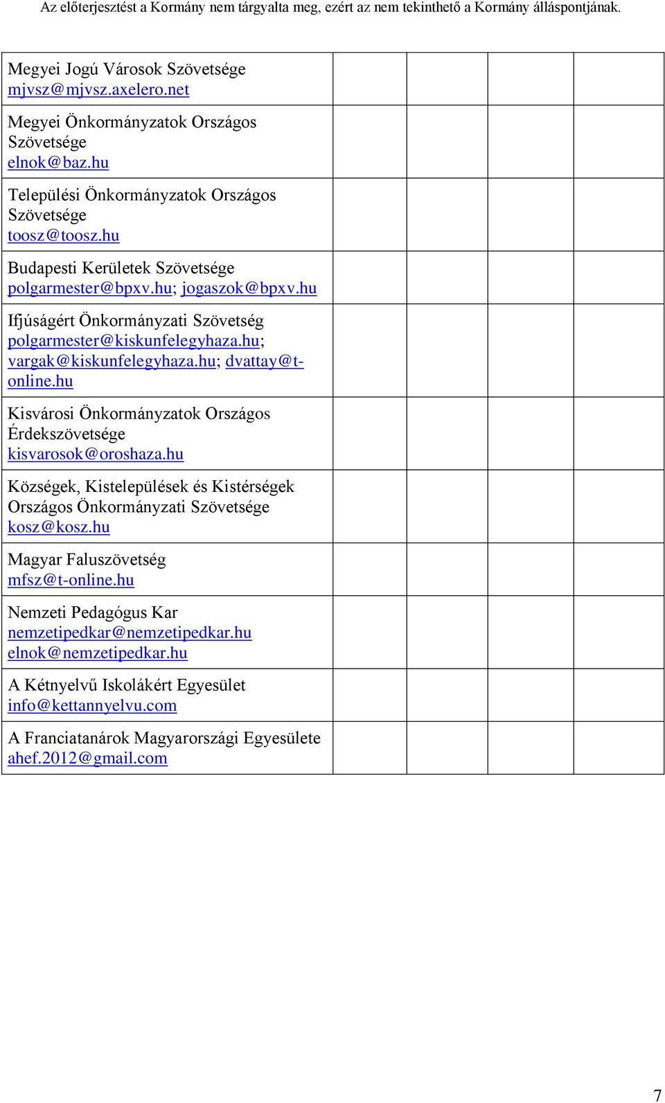 hu Kisvárosi Önkormányzatok Országos Érdekszövetsége kisvarosok@oroshaza.hu Községek, Kistelepülések és Kistérségek Országos Önkormányzati Szövetsége kosz@kosz.