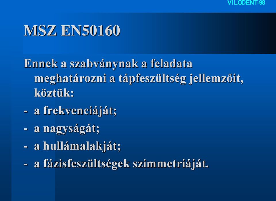 köztük: - a frekvenciáját; - a nagyságát; - a