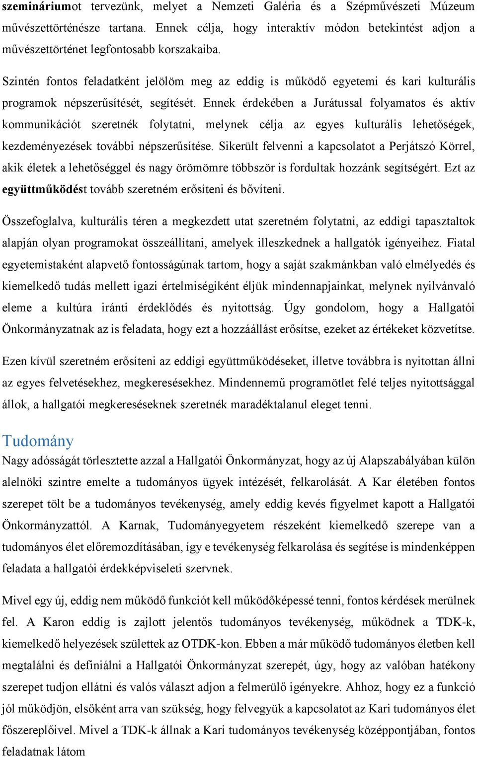 Szintén fontos feladatként jelölöm meg az eddig is működő egyetemi és kari kulturális programok népszerűsítését, segítését.