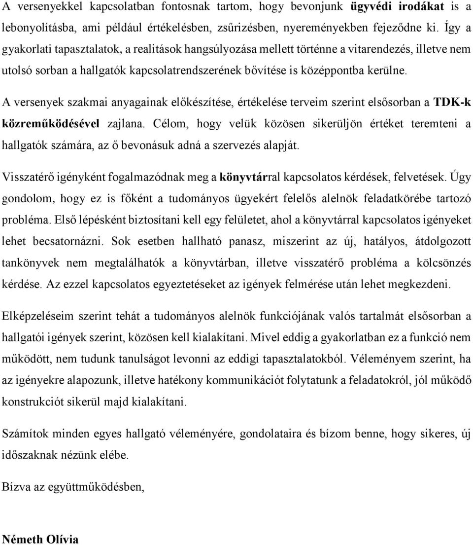 A versenyek szakmai anyagainak előkészítése, értékelése terveim szerint elsősorban a TDK-k közreműködésével zajlana.