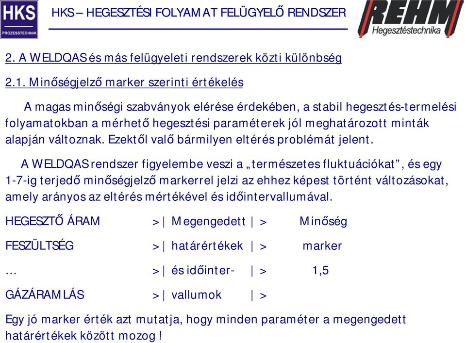 alapján változnak. Ezektől valő bármilyen eltérés problémát jelent.