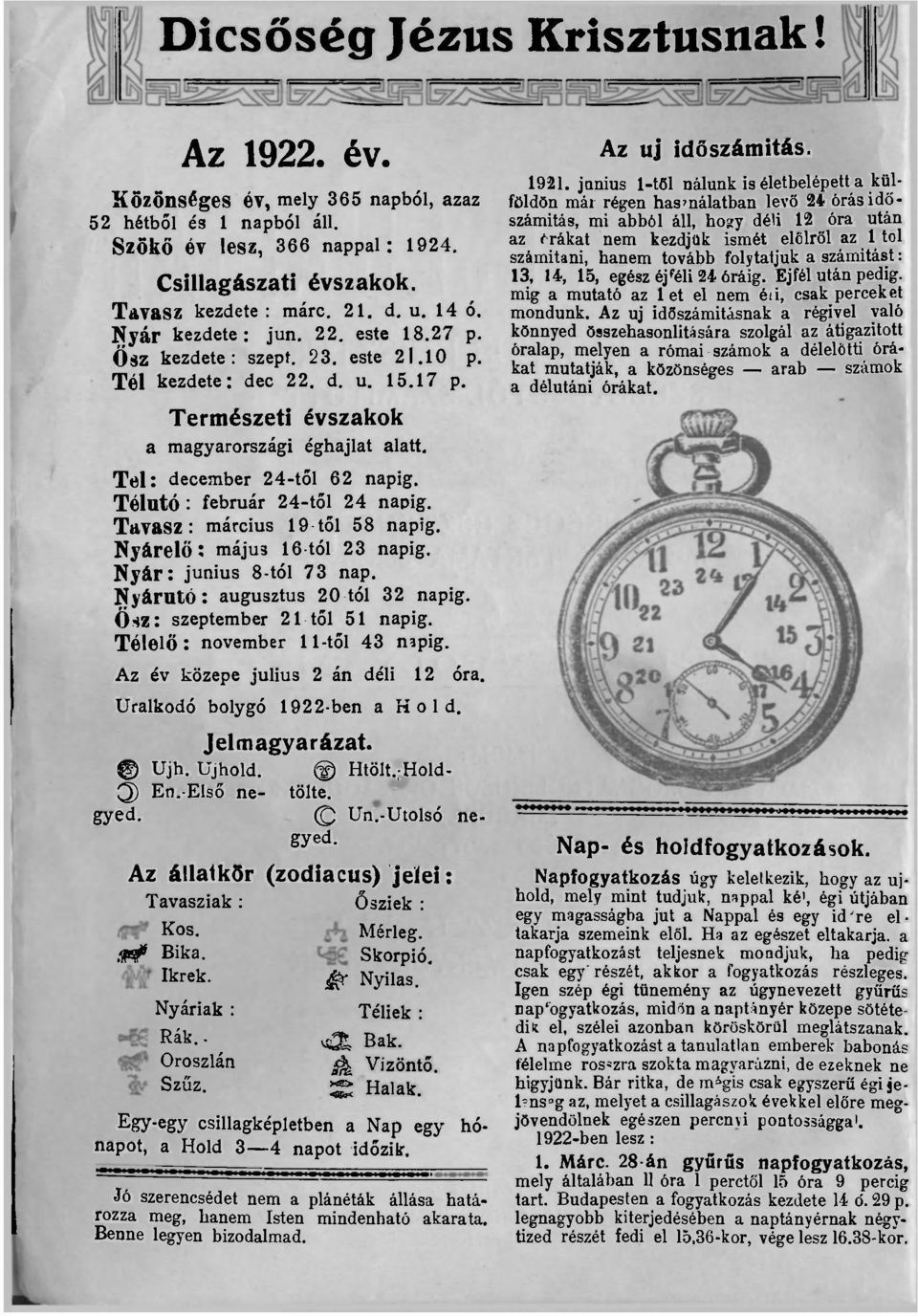 junius 1-től nálunk is életbelépett a külföldön már régen használatban levő 24 órás időszámítás, mi abból áll, hogy déli 12 óra után az f rákat nem kezdjük ismét elölről az 1 tol számítani, hanem