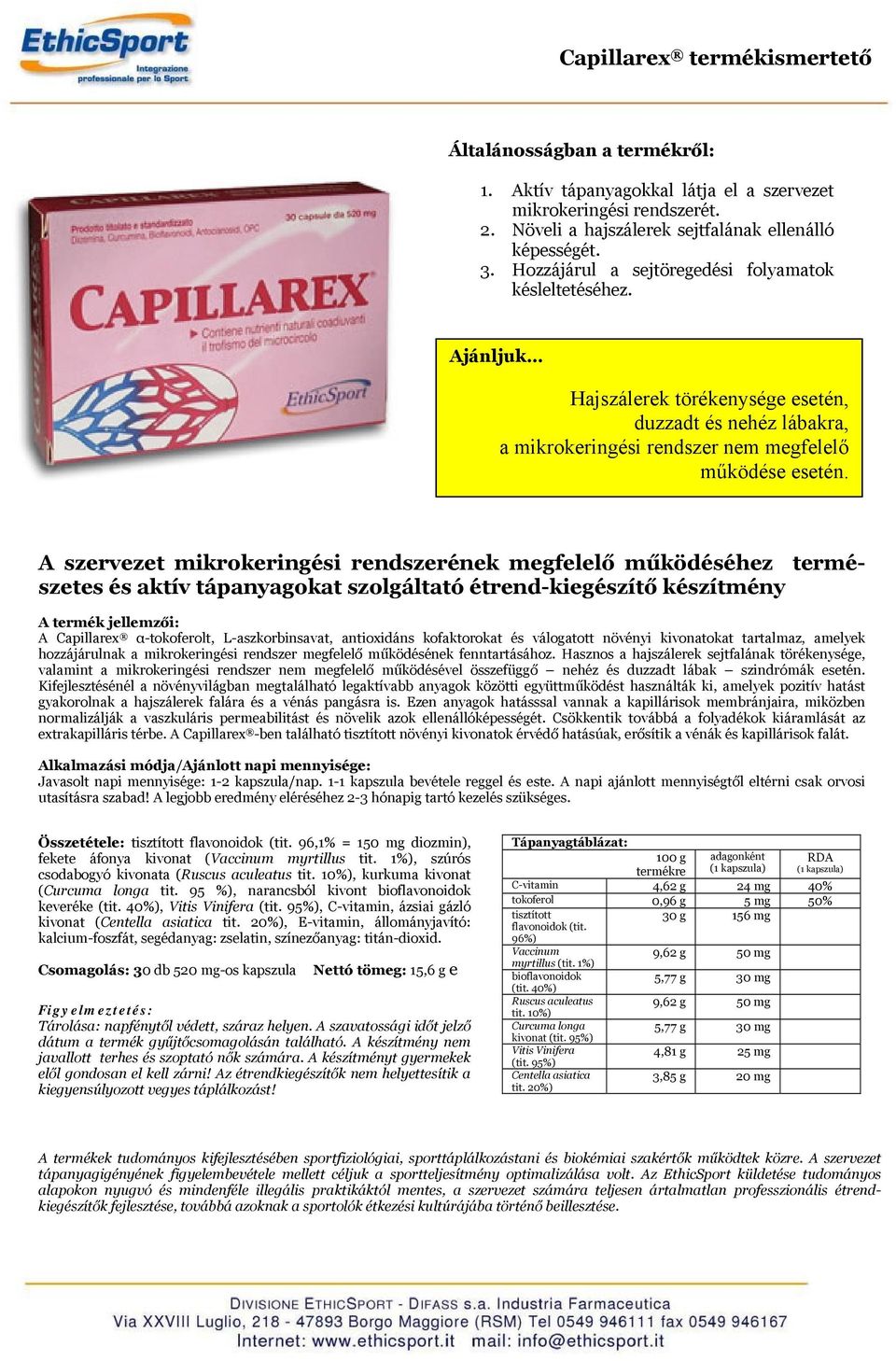 A szervezet mikrokeringési rendszerének megfelelő működéséhez természetes és aktív tápanyagokat szolgáltató étrend-kiegészítő készítmény A Capillarex α-tokoferolt, L-aszkorbinsavat, antioxidáns