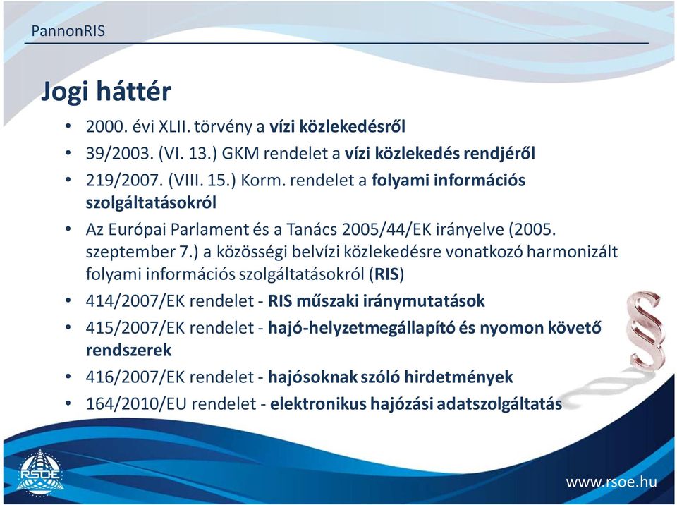 ) a közösségi belvízi közlekedésre vonatkozó harmonizált folyami információs szolgáltatásokról (RIS) 414/2007/EK rendelet - RIS műszaki iránymutatások