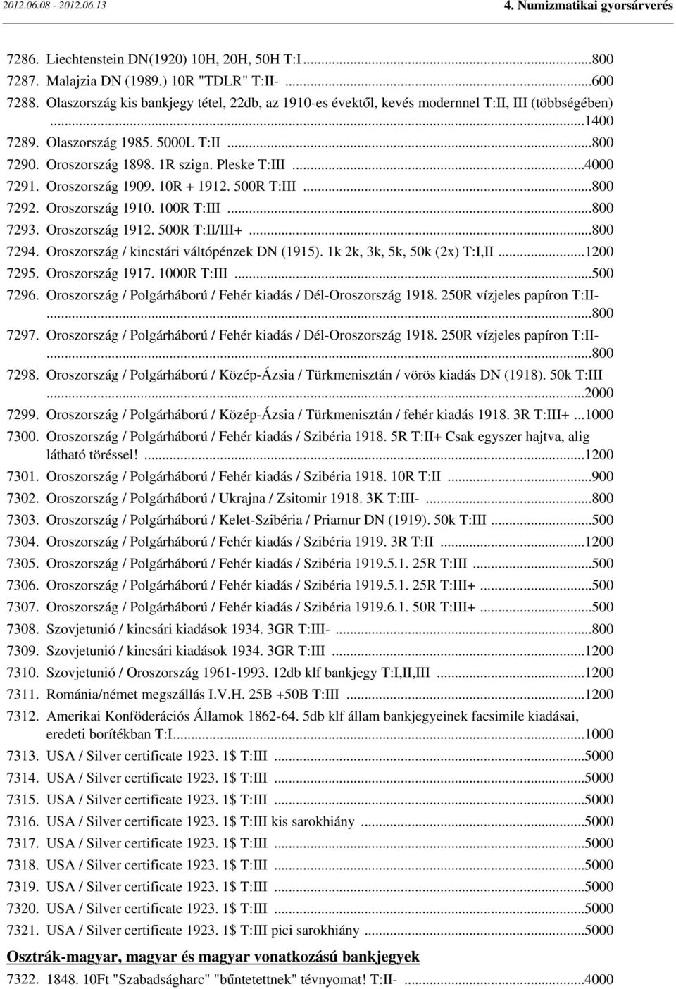 ..4000 7291. Oroszország 1909. 10R + 1912. 500R T:III...800 7292. Oroszország 1910. 100R T:III...800 7293. Oroszország 1912. 500R T:II/III+...800 7294. Oroszország / kincstári váltópénzek DN (1915).