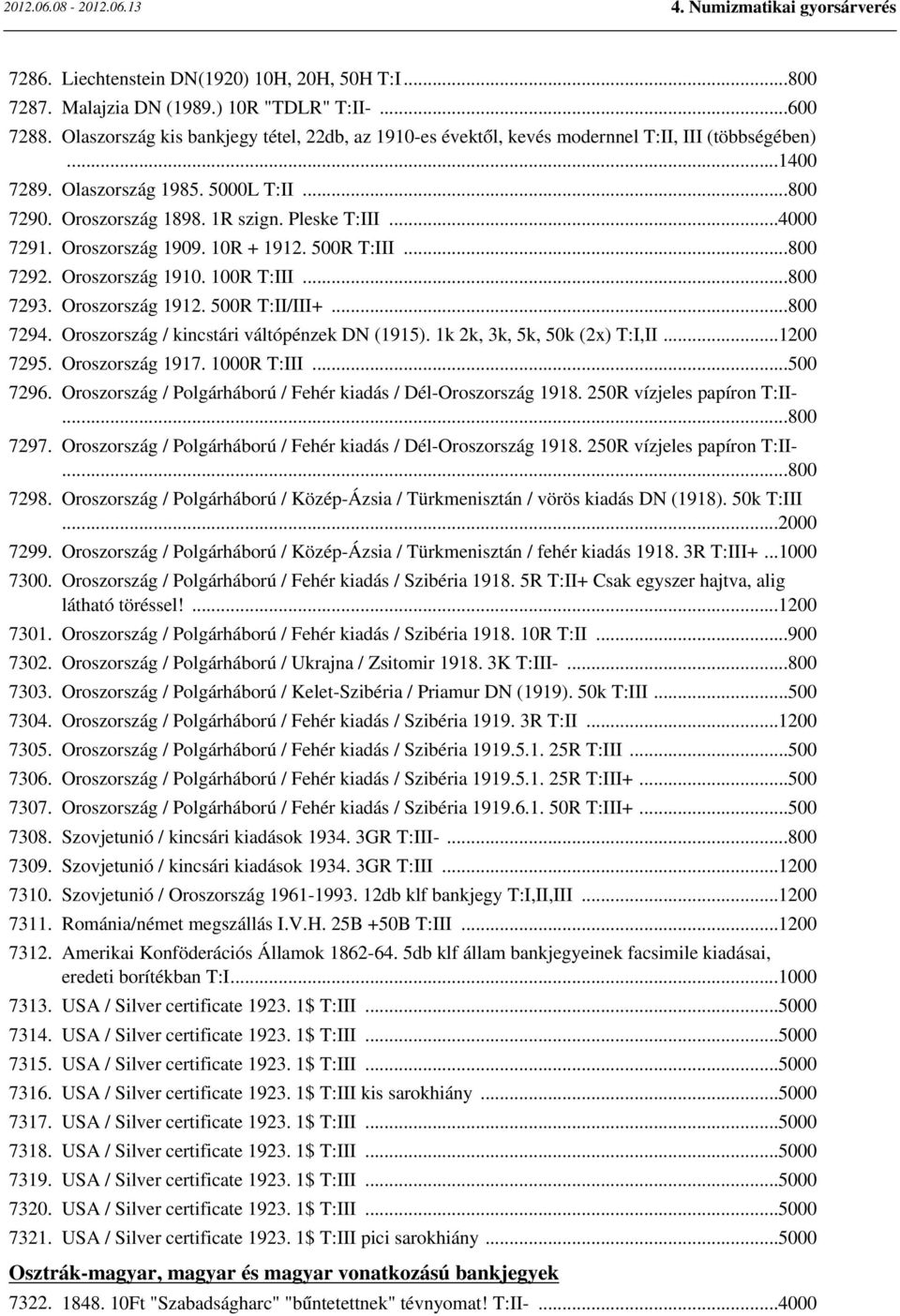 ..4000 7291. Oroszország 1909. 10R + 1912. 500R T:III...800 7292. Oroszország 1910. 100R T:III...800 7293. Oroszország 1912. 500R T:II/III+...800 7294. Oroszország / kincstári váltópénzek DN (1915).