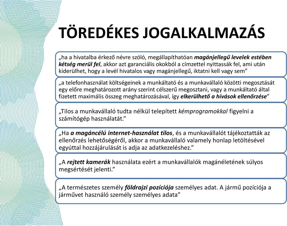 célszerű megosztani, vagy a munkáltató által fizetett maximális összeg meghatározásával, így elkerülhető a hívások ellenőrzése Tilos a munkavállaló tudta nélkül telepített kémprogramokkal figyelni a