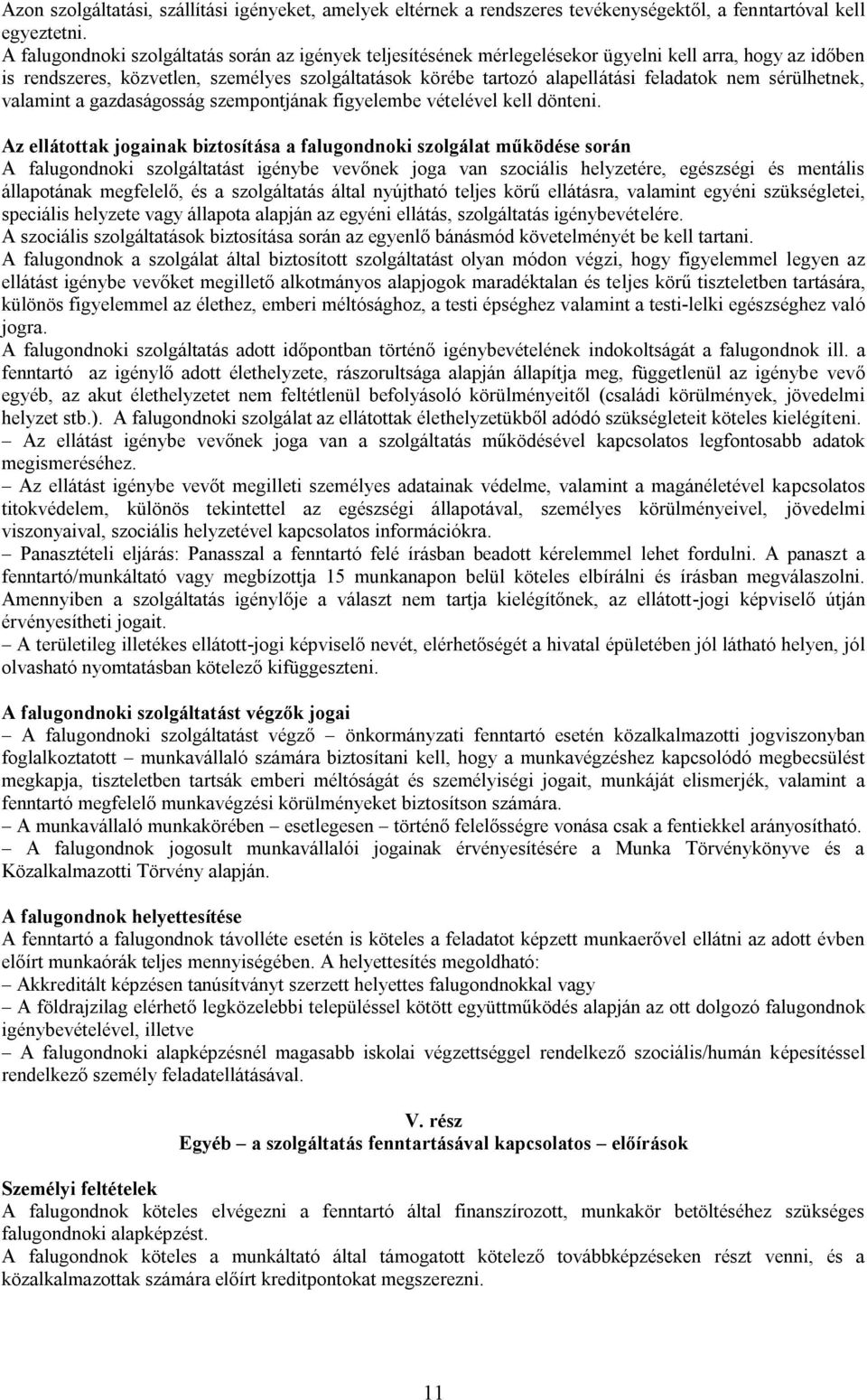 nem sérülhetnek, valamint a gazdaságosság szempontjának figyelembe vételével kell dönteni.