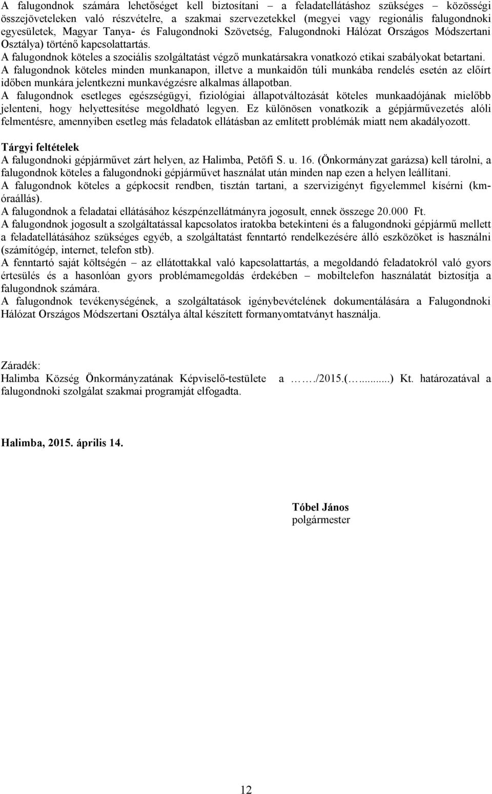 A falugondnok köteles a szociális szolgáltatást végző munkatársakra vonatkozó etikai szabályokat betartani.