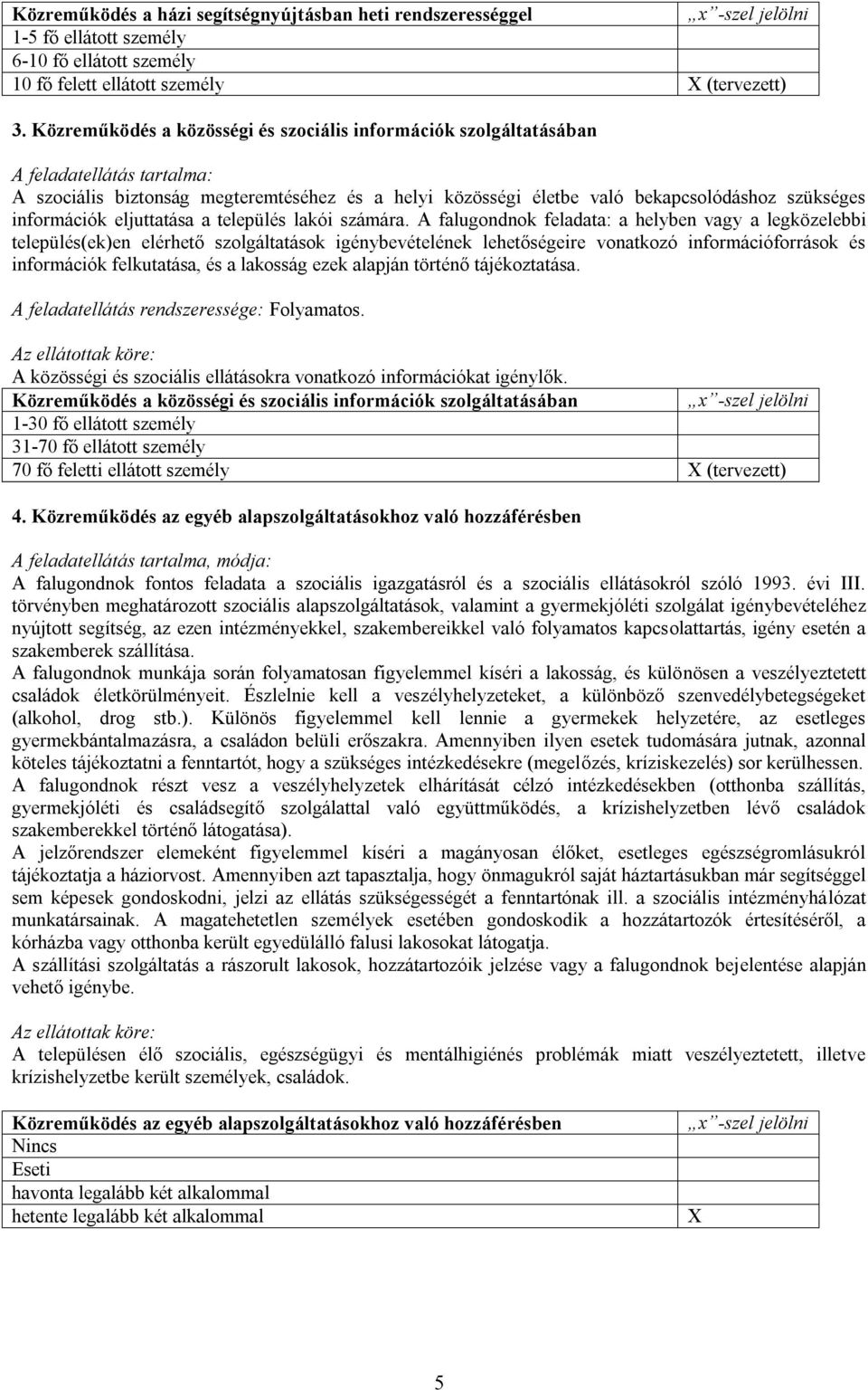 információk eljuttatása a település lakói számára.