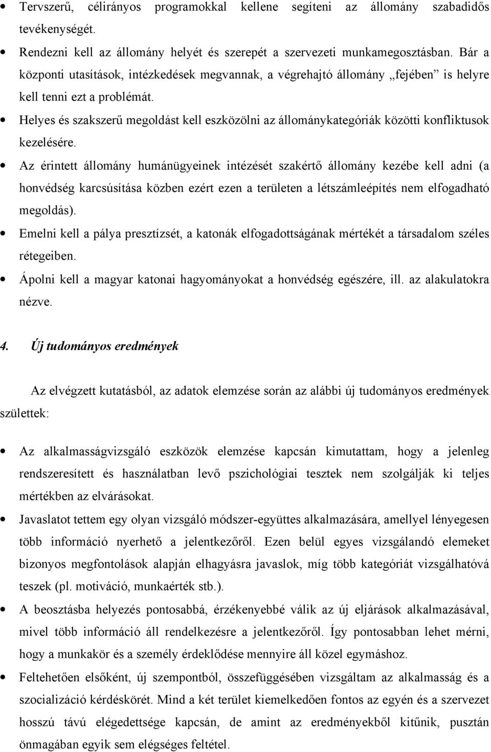 Helyes és szakszerű megoldást kell eszközölni az állománykategóriák közötti konfliktusok kezelésére.