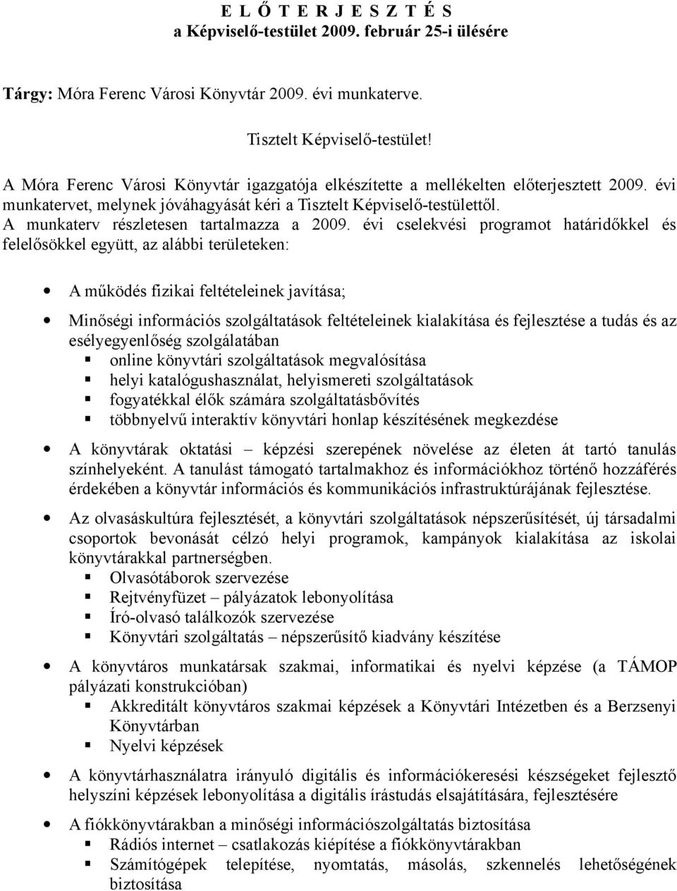 A munkaterv részletesen tartalmazza a 2009.