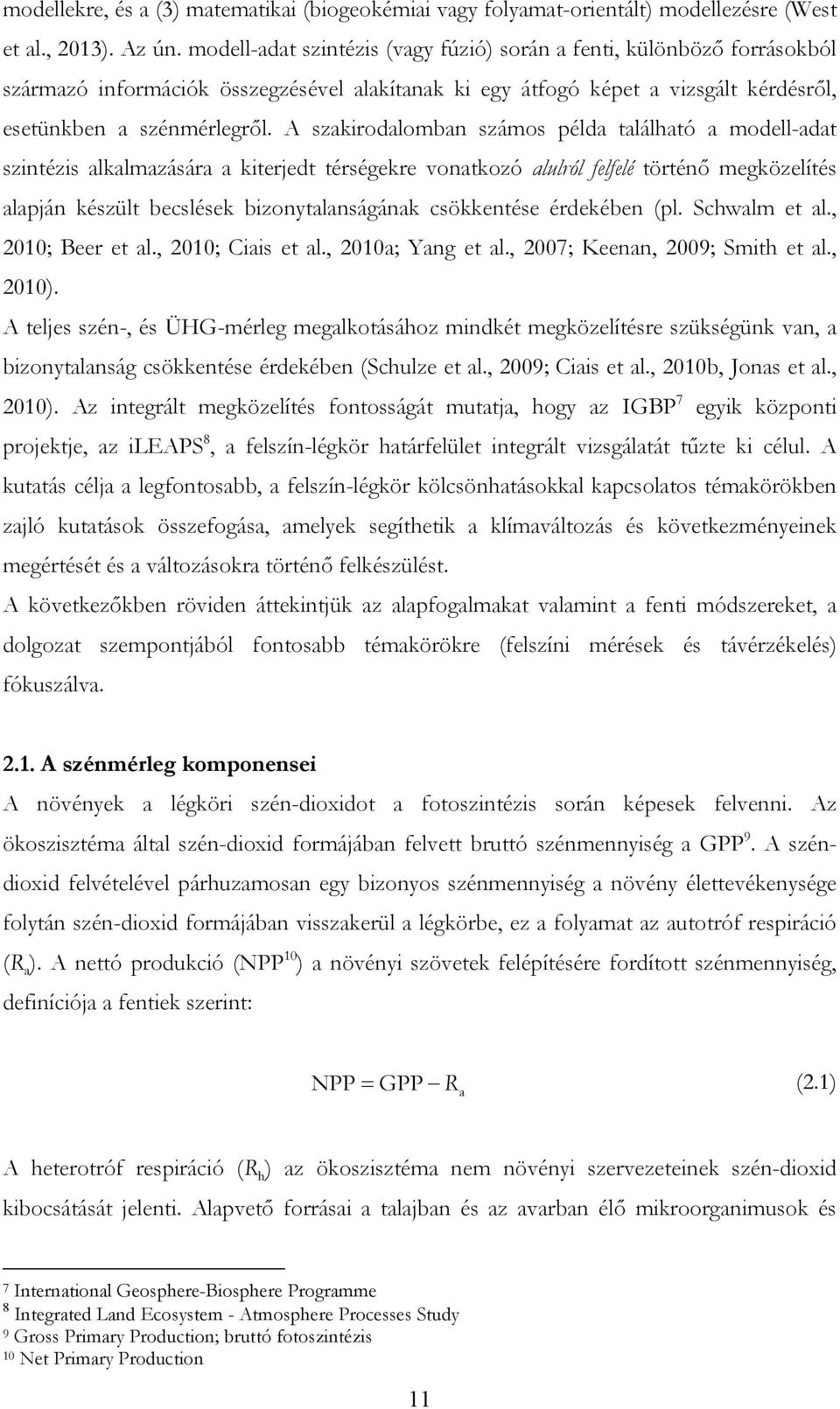 A szakirodalomban számos példa található a modell-adat szintézis alkalmazására a kiterjedt térségekre vonatkozó alulról felfelé történő megközelítés alapján készült becslések bizonytalanságának