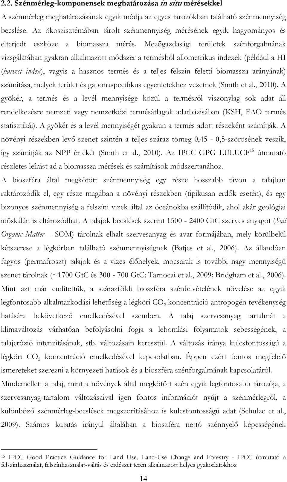 Mezőgazdasági területek szénforgalmának vizsgálatában gyakran alkalmazott módszer a termésből allometrikus indexek (például a HI (harvest index), vagyis a hasznos termés és a teljes felszín feletti