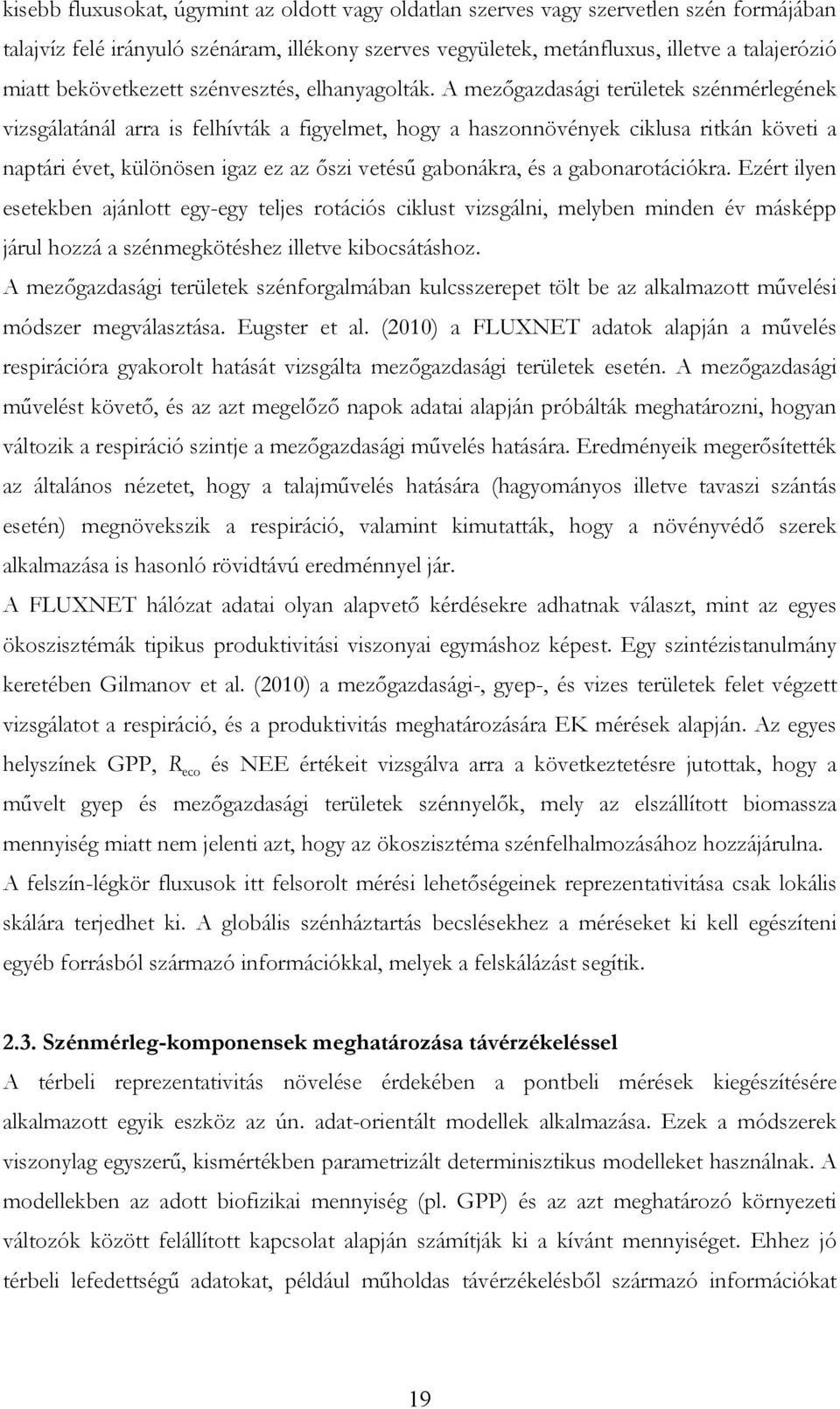 A mezőgazdasági területek szénmérlegének vizsgálatánál arra is felhívták a figyelmet, hogy a haszonnövények ciklusa ritkán követi a naptári évet, különösen igaz ez az őszi vetésű gabonákra, és a