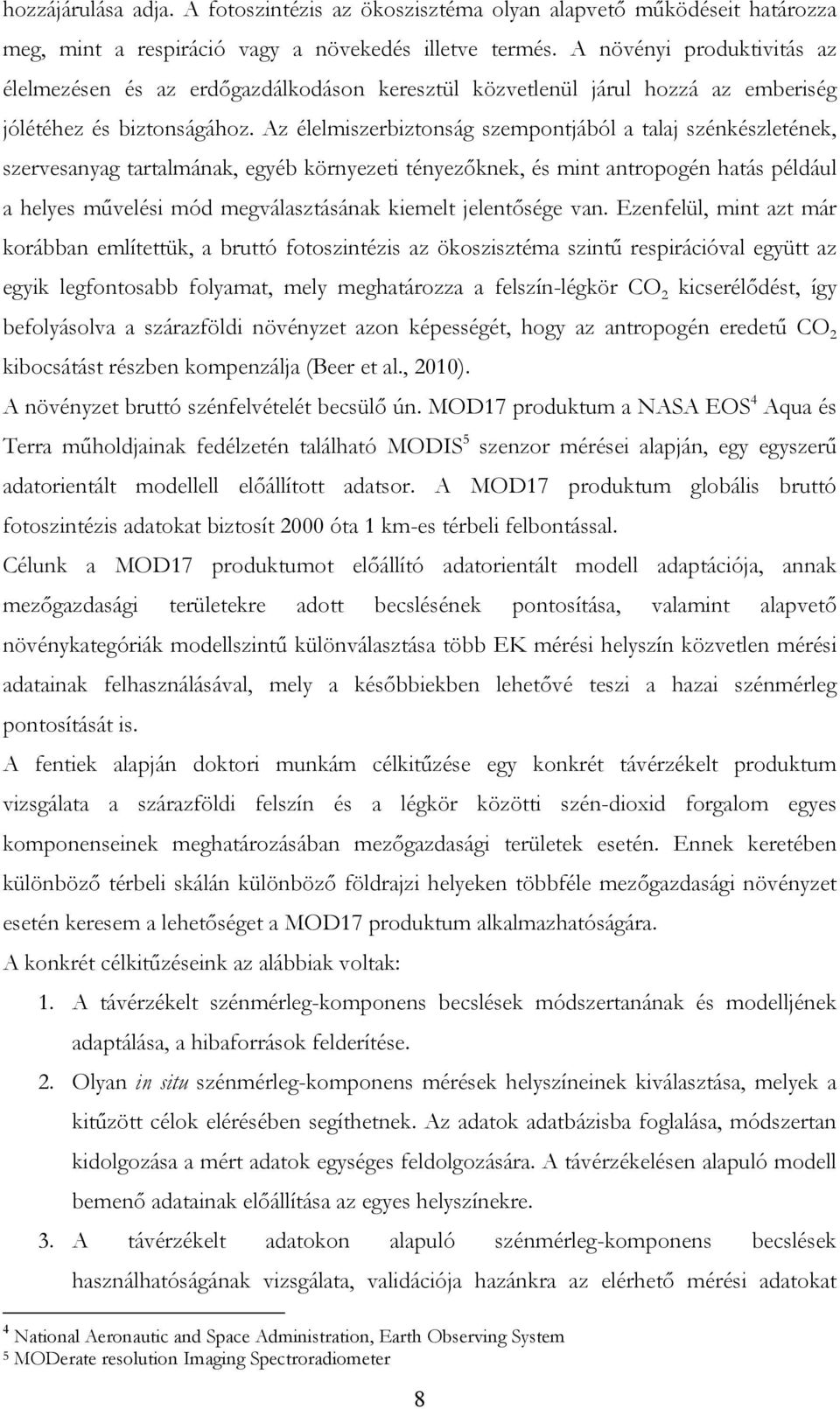 Az élelmiszerbiztonság szempontjából a talaj szénkészletének, szervesanyag tartalmának, egyéb környezeti tényezőknek, és mint antropogén hatás például a helyes művelési mód megválasztásának kiemelt