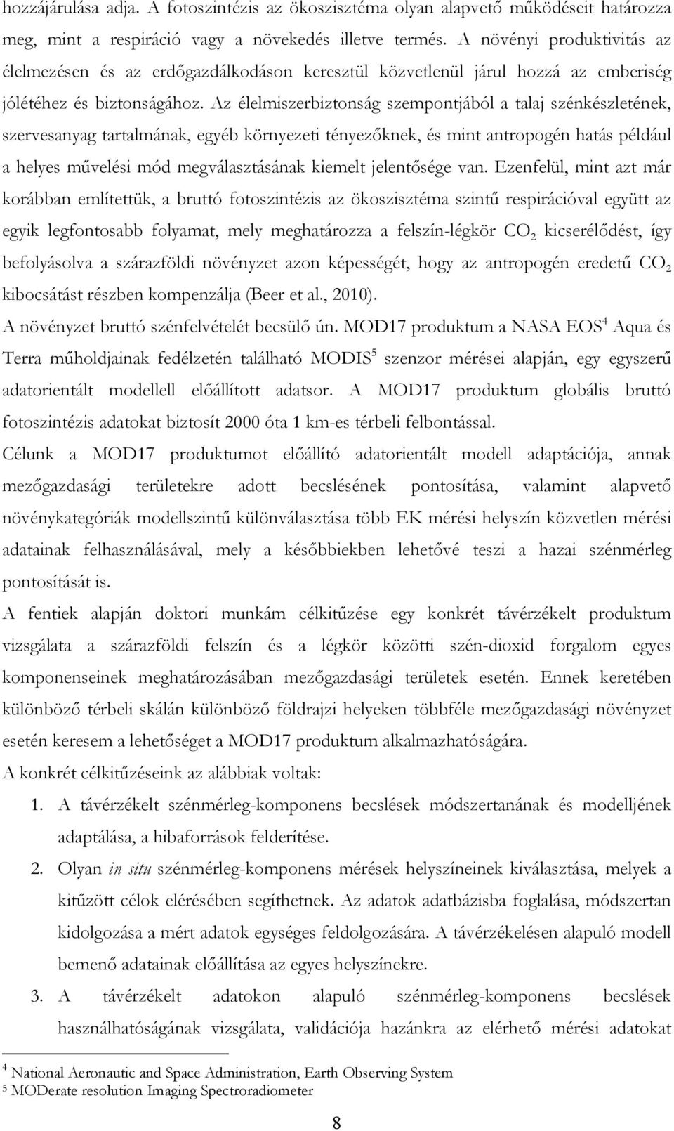 Az élelmiszerbiztonság szempontjából a talaj szénkészletének, szervesanyag tartalmának, egyéb környezeti tényezőknek, és mint antropogén hatás például a helyes művelési mód megválasztásának kiemelt