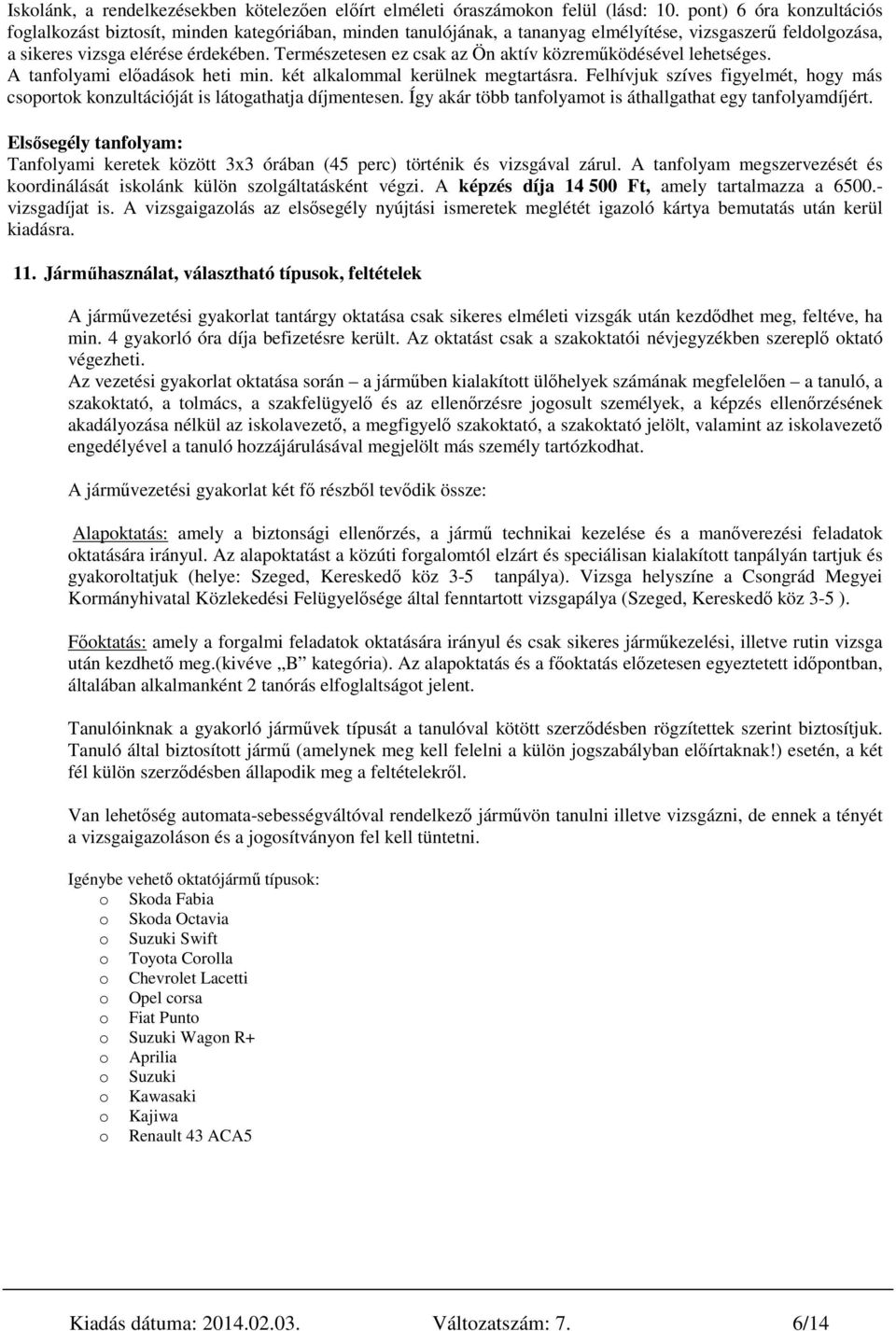 Természetesen ez csak az Ön aktív közreműködésével lehetséges. A tanfolyami előadások heti min. két alkalommal kerülnek megtartásra.