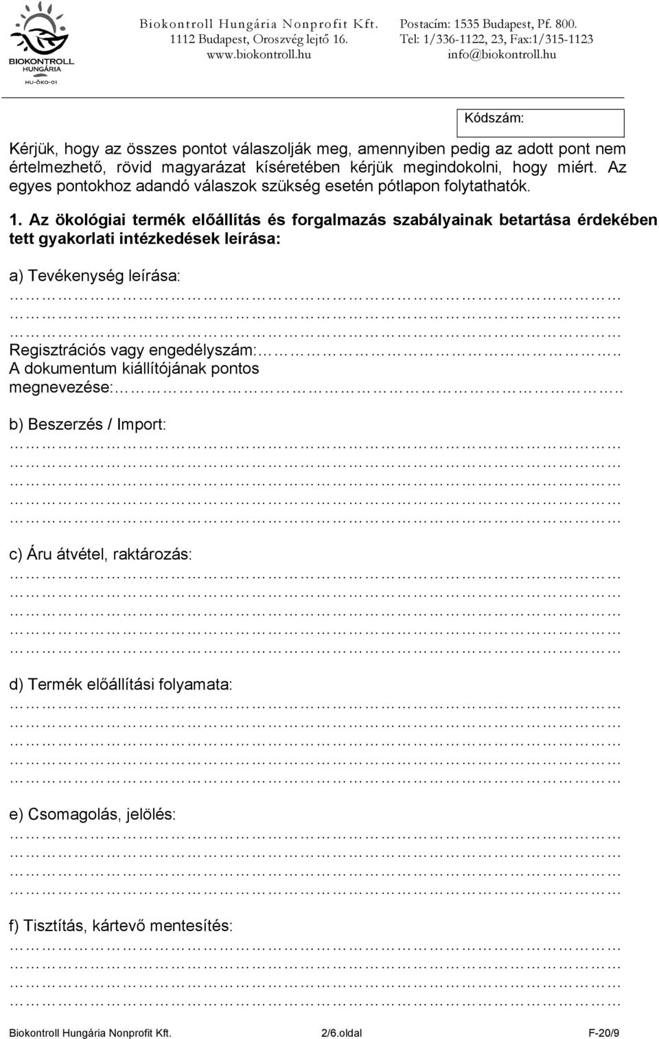 Az ökológiai termék előállítás és forgalmazás szabályainak betartása érdekében tett gyakorlati intézkedések leírása: a) Tevékenység leírása: Regisztrációs vagy