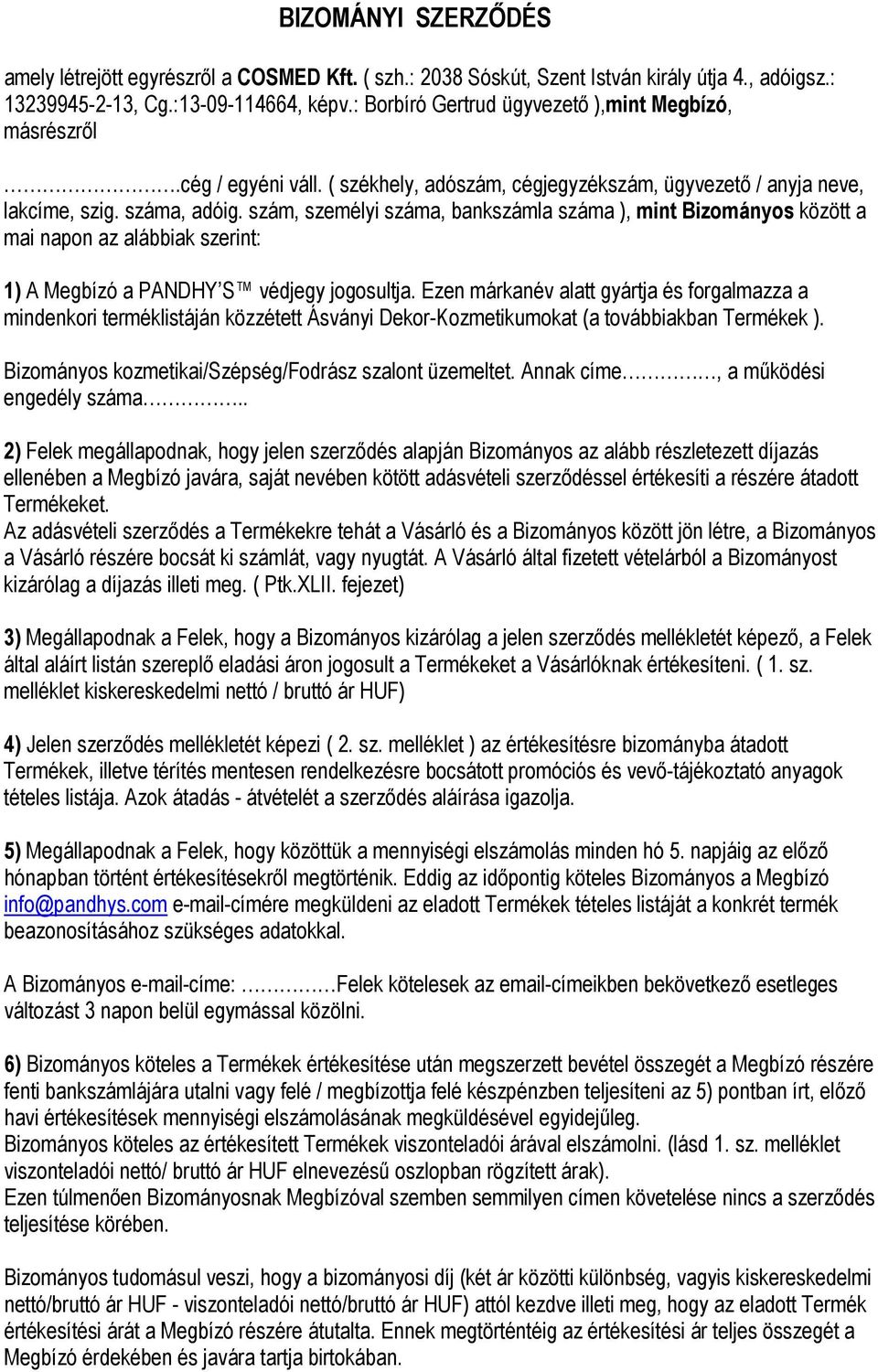 szám, személyi száma, bankszámla száma ), mint Bizományos között a mai napon az alábbiak szerint: 1) A Megbízó a PANDHY S védjegy jogosultja.
