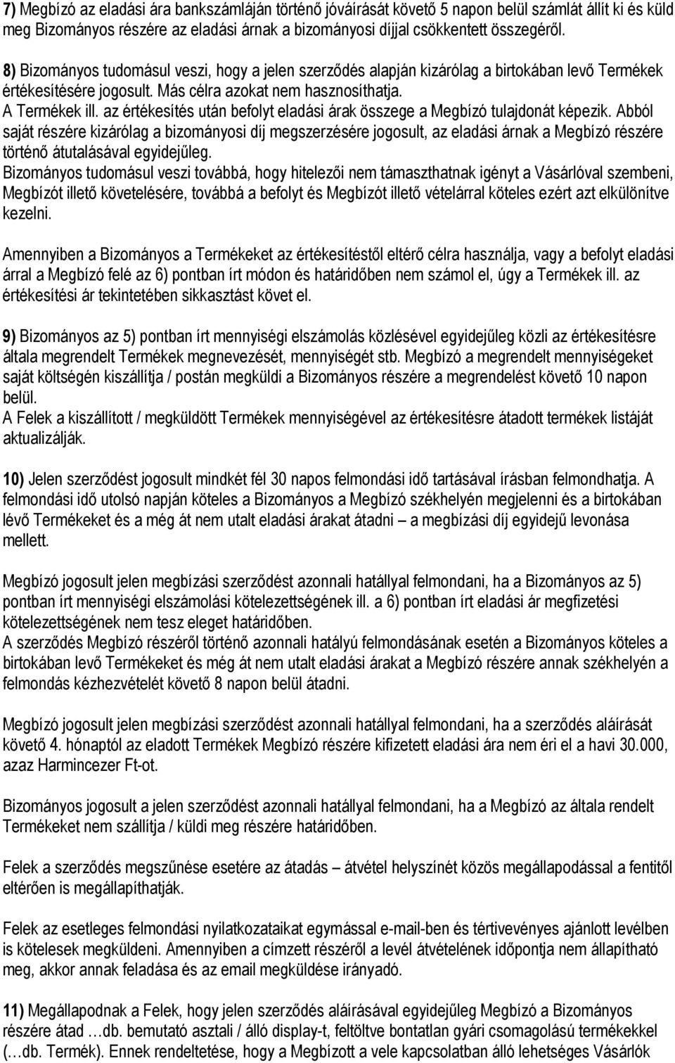 az értékesítés után befolyt eladási árak összege a Megbízó tulajdonát képezik.