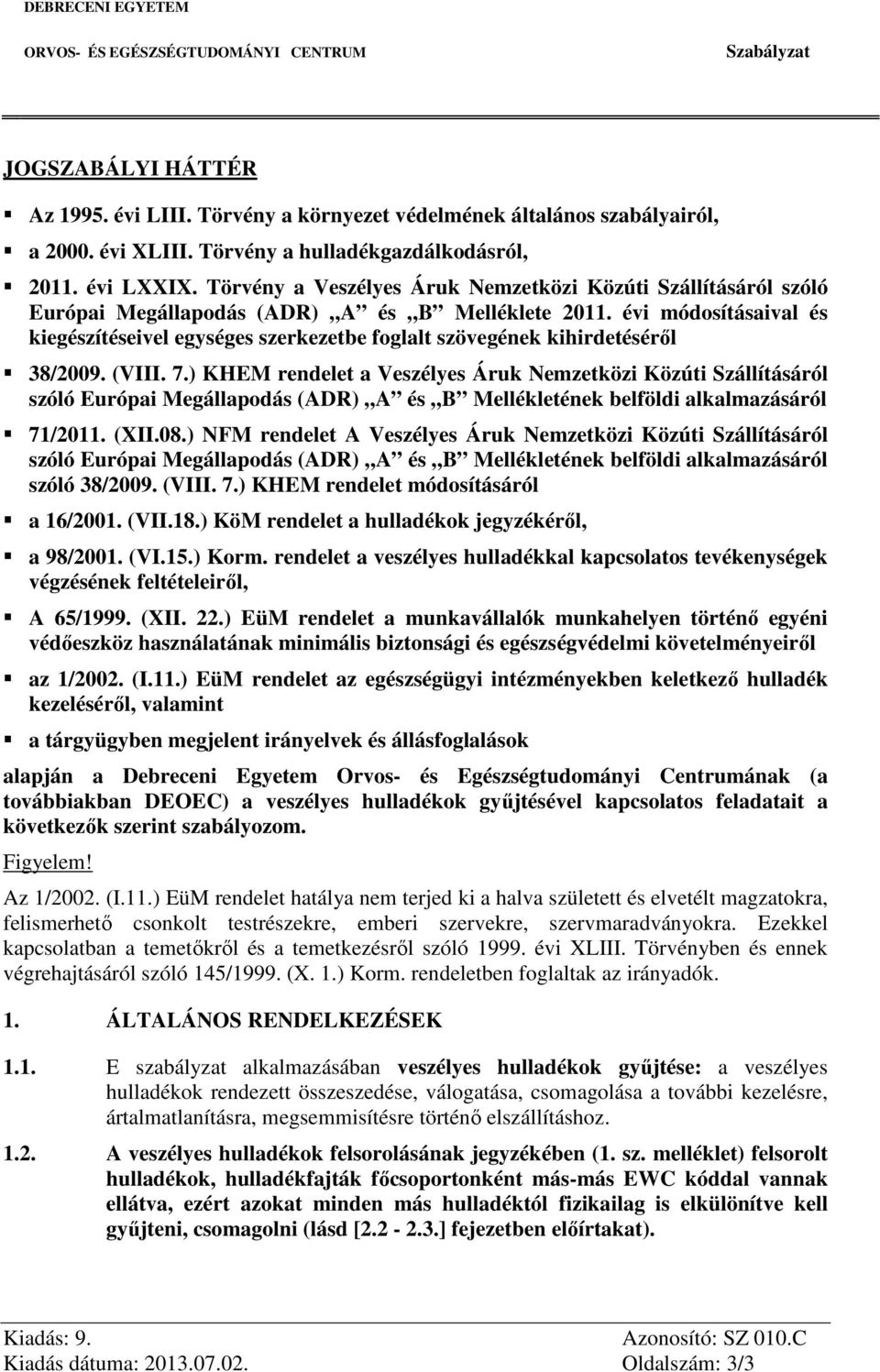 évi módosításaival és kiegészítéseivel egységes szerkezetbe foglalt szövegének kihirdetéséről 38/2009. (VIII. 7.