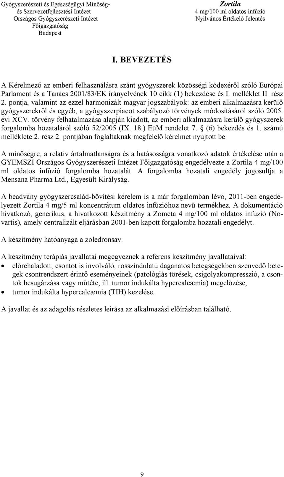 törvény felhatalmazása alapján kiadott, az emberi alkalmazásra kerülő gyógyszerek forgalomba hozataláról szóló 52/2005 (IX. 18.) EüM rendelet 7. (6) bekezdés és 1. számú melléklete 2. rész 2.