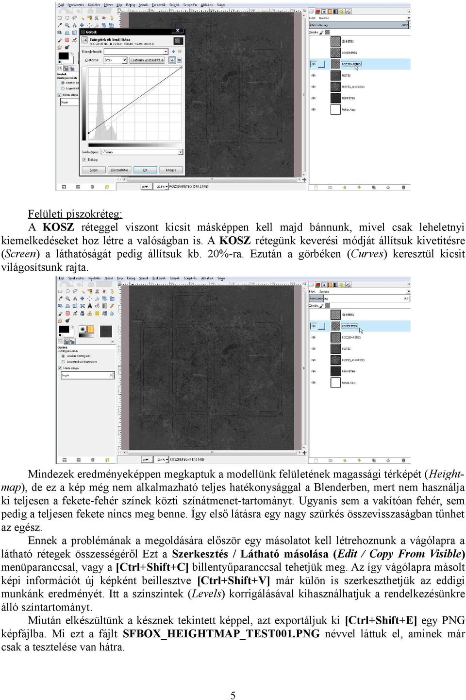 Mindezek eredményeképpen megkaptuk a modellünk felületének magassági térképét (Heightmap), de ez a kép még nem alkalmazható teljes hatékonysággal a Blenderben, mert nem használja ki teljesen a