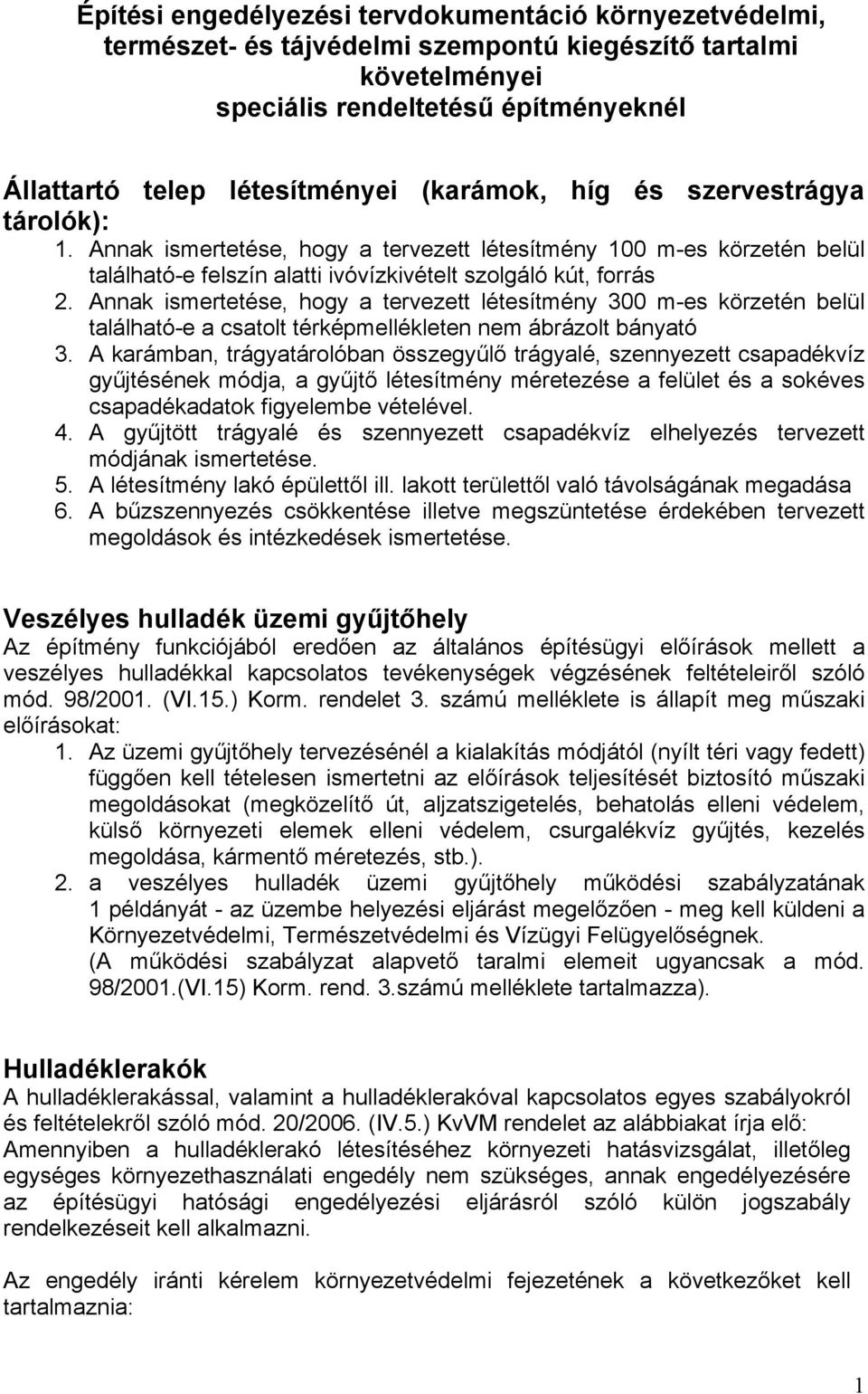 Annak ismertetése, hogy a tervezett létesítmény 300 m-es körzetén belül található-e a csatolt térképmellékleten nem ábrázolt bányató 3.