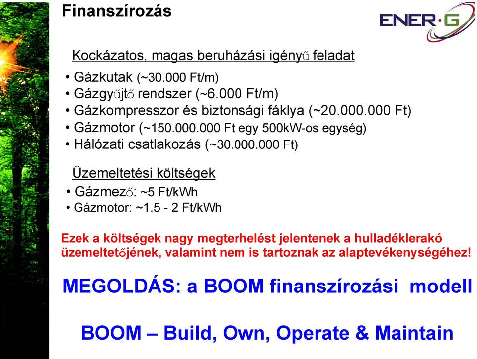 000.000 Ft) Üzemeltetési költségek Gázmező: ~5 Ft/kWh Gázmotor: ~1.