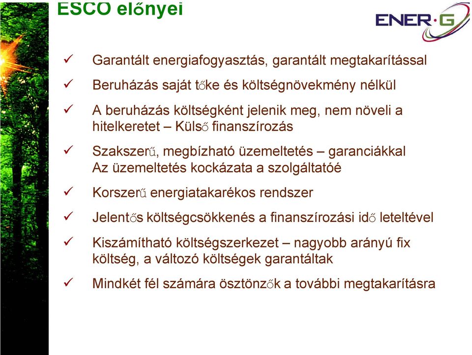 üzemeltetés kockázata a szolgáltatóé Korszerű energiatakarékos rendszer Jelentős költségcsökkenés a finanszírozási idő leteltével