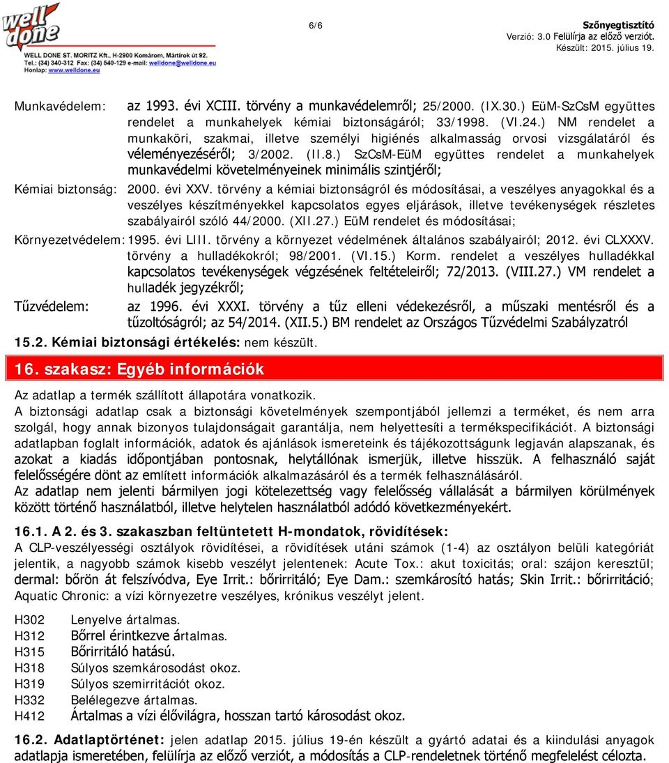 ) SzCsM-EüM együttes rendelet a munkahelyek munkavédelmi követelményeinek minimális szintjéről; Kémiai biztonság: 2000. évi XXV.